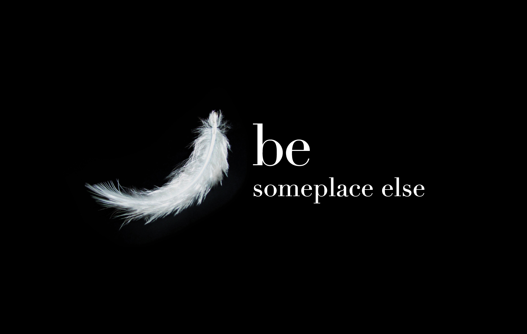 Be Someplace Else